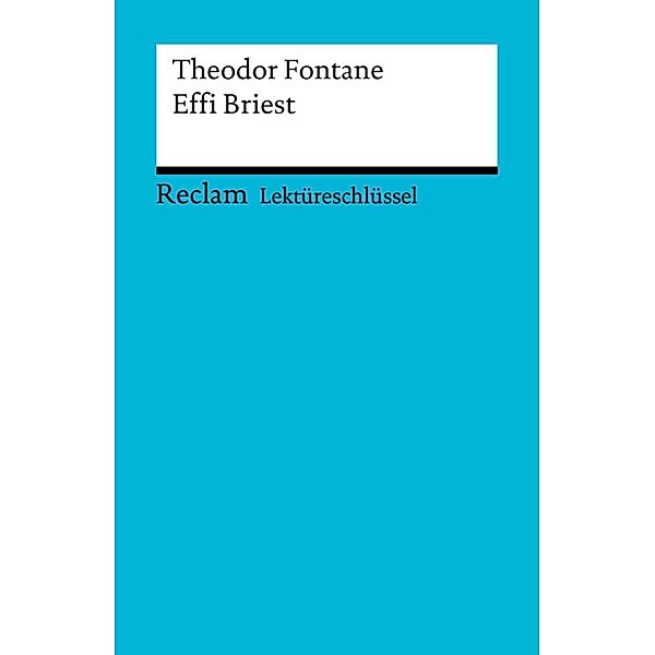 Lektüreschlüssel. Theodor Fontane: Effi Briest / Reclam Lektüreschlüssel, Theodor Pelster