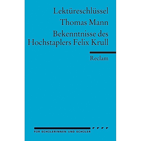 Lektüreschlüssel Thomas Mann 'Bekenntnisse des Hochstaplers Felix Krull', Thomas Mann