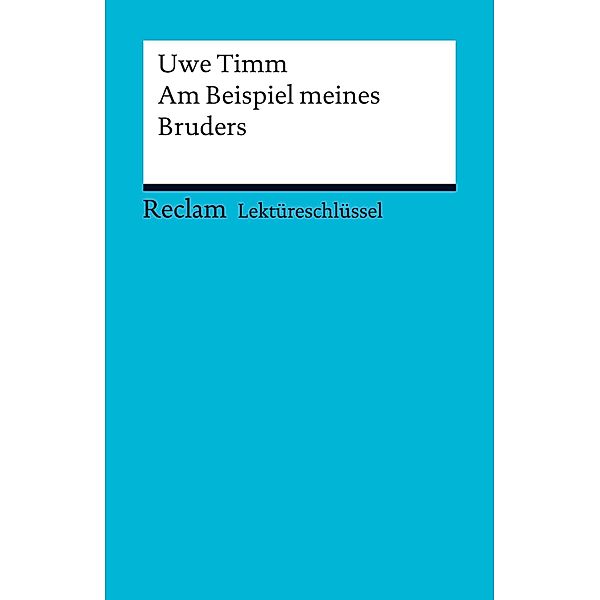 Lektüreschlüssel. Uwe Timm: Am Beispiel meines Bruders / Reclam Lektüreschlüssel, Uwe Timm, Mirjam Bellmann