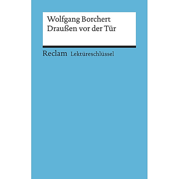 Lektüreschlüssel Wolfgang Borchert 'Draußen vor der Tür', Wolfgang Borchert