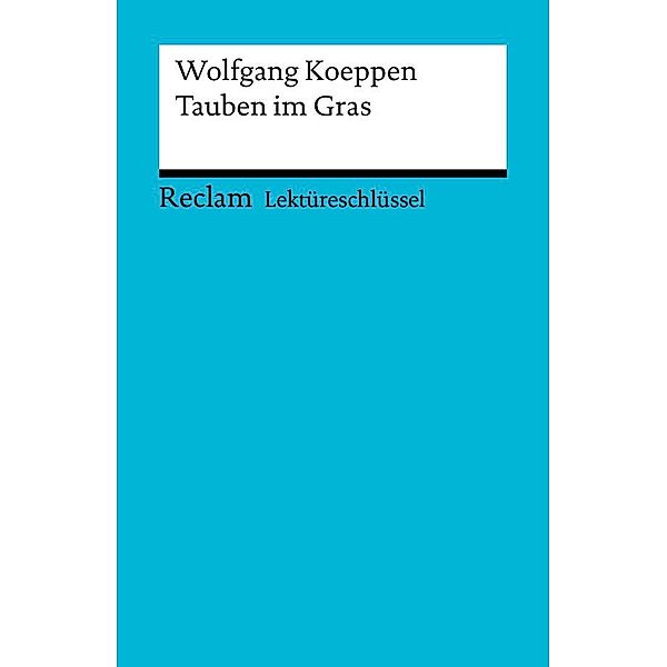 Lektüreschlüssel. Wolfgang Koeppen: Tauben im Gras / Reclam Lektüreschlüssel, Wolfgang Koeppen, Wolfgang Pütz