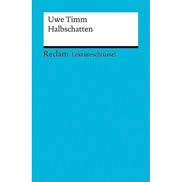 Lektüreschlüssel zu Uwe Timm: Halbschatten, Helmut Bernsmeier