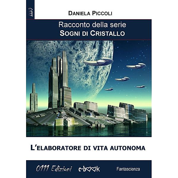 L'elaboratore di vita autonoma / Sogni di cristallo Bd.6, Daniela Piccoli