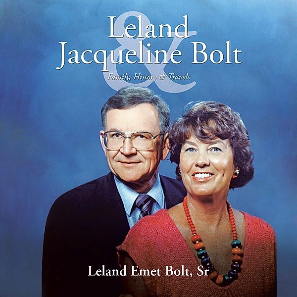 Leland & Jacqueline Bolt, Leland Emet Bolt Sr