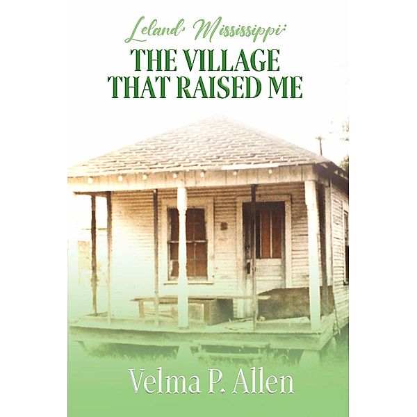 Leland, Mississippi: The Village That Raised Me, Velma P. Allen