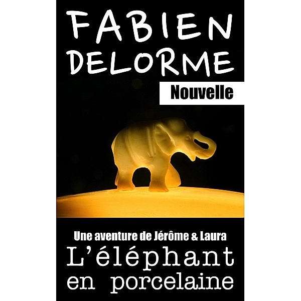 L'Éléphant en porcelaine (Jérôme et Laura, #3) / Jérôme et Laura, Fabien Delorme