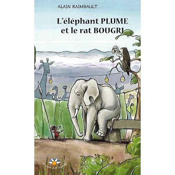 L'elephant Plume et le rat Bougri / Bouton d'or Acadie, Raimbault Alain Raimbault