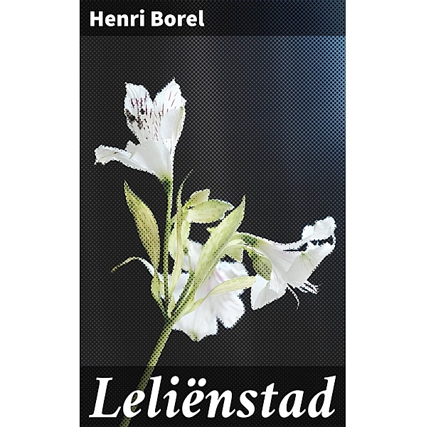 Leliënstad, Henri Borel