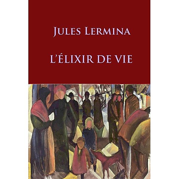 l'elixir de vie, Jules Lermina