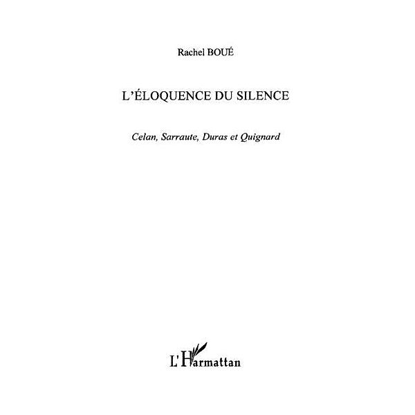 L'eloquence du silence - cela, sarraute, duras, quignard / Hors-collection, Rachel Boue