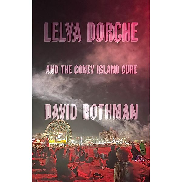 Lelya Dorche and the Coney Island Cure, David Rothman