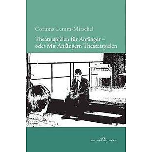 Lemm-Mirschel, C: Theaterspielen für Anfänger, Corinna Lemm-Mirschel