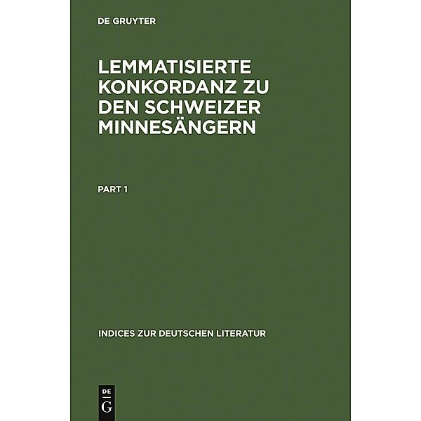 Lemmatisierte Konkordanz zu den Schweizer Minnesängern / Indices zur deutschen Literatur Bd.17
