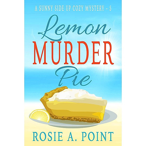 Lemon Murder Pie (A Sunny Side Up Cozy Mystery, #5) / A Sunny Side Up Cozy Mystery, Rosie A. Point