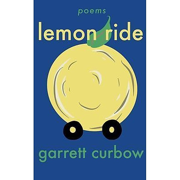 Lemon Ride / Calico Press, Garrett Curbow