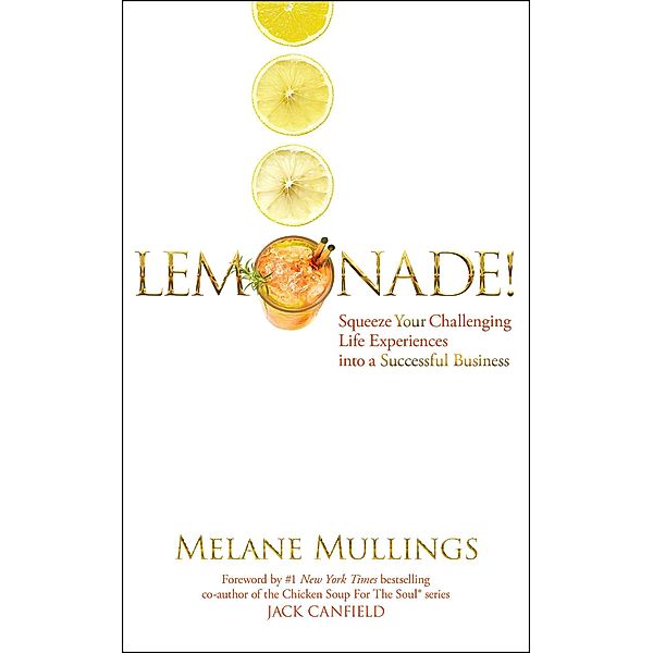 Lemonade!  Squeeze Your Challenging Life Experiences into a Successful Business, Melane Mullings