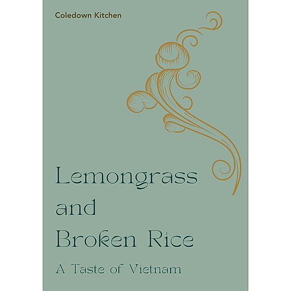 Lemongrass and Broken Rice: A Taste of Vietnam, Coledown Kitchen