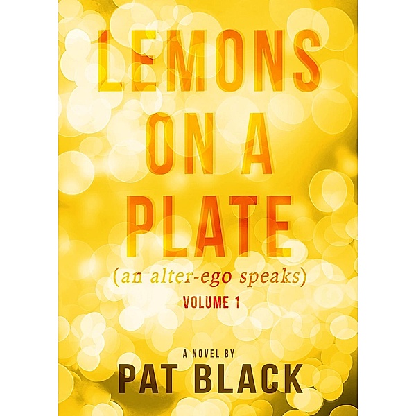 Lemons on a Plate: Lemons on a Plate (an alter-ego speaks), Pat Black