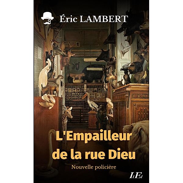 L'Empailleur de la rue Dieu, Eric Lambert