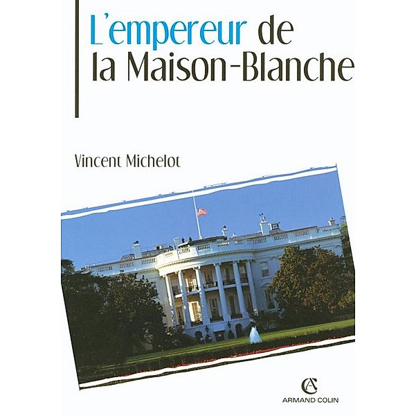 L'Empereur de la Maison-Blanche / Hors Collection, Vincent Michelot