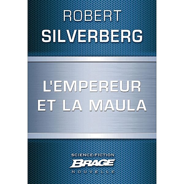 L'Empereur et la maula / Brage, Robert Silverberg