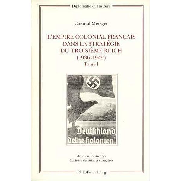 L'Empire colonial français dans la stratégie du Troisième Reich (1936-1945), Chantal Metzger