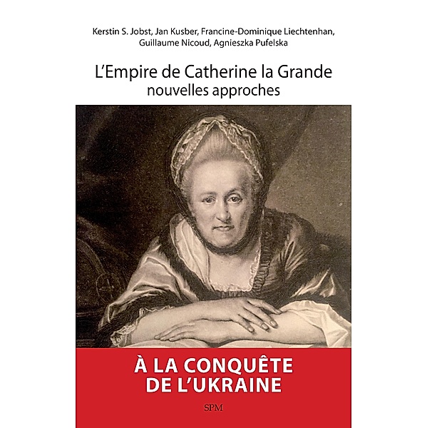 L'Empire de Catherine la Grande, nouvelles approches, Liechtenhan, Pufelska, Kusber, JOBST, Nicoud