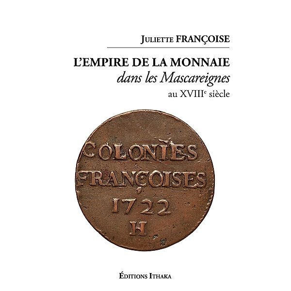 L'empire de la monnaie dans les Mascareignes au XVIIIe siècle, Juliette Françoise