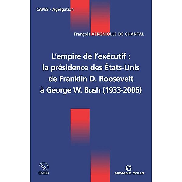 L'empire de l'exécutif : la présidence des États-Unis / Coédition CNED/ARMAND COLIN, François Vergniolle De Chantal