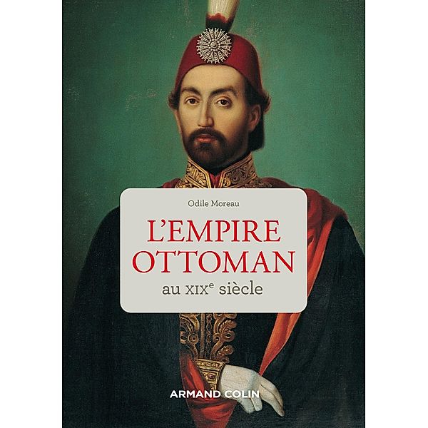 L'Empire ottoman au XIXe siècle / Mnémosya, Odile Moreau