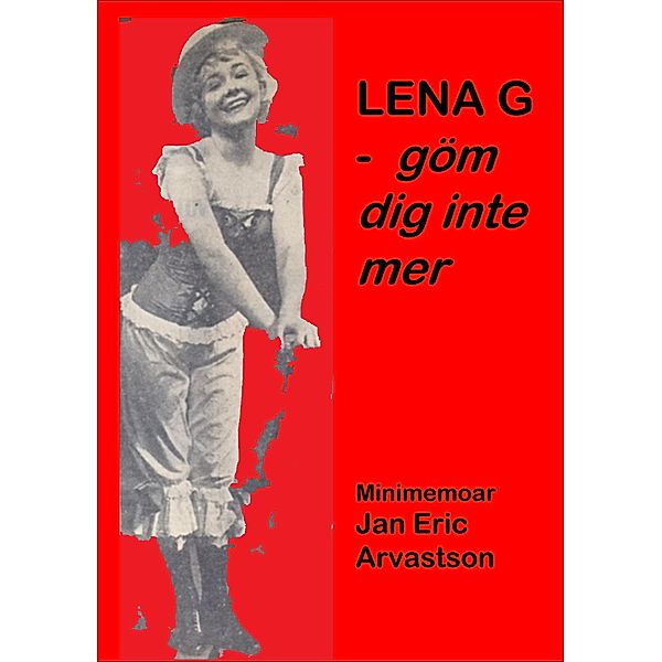 LENA G - göm dig inte mer!, Jan Eric Arvastson