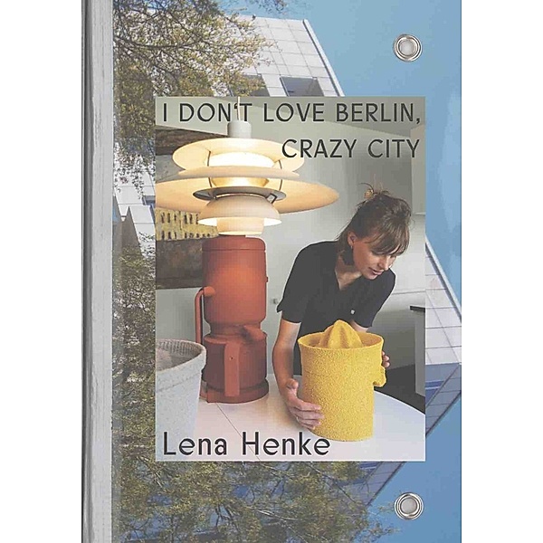 Lena Henke. I don't love Berlin, Crazy City.