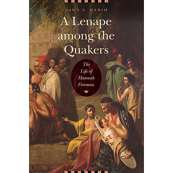 Lenape among the Quakers, Dawn G. Marsh