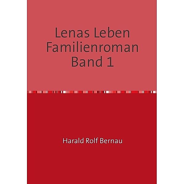 Lenas Leben / Doppelband: Lenas Leben / Lenas Leben Familienroman Band 2.Bd.1, Harald Rolf Bernau