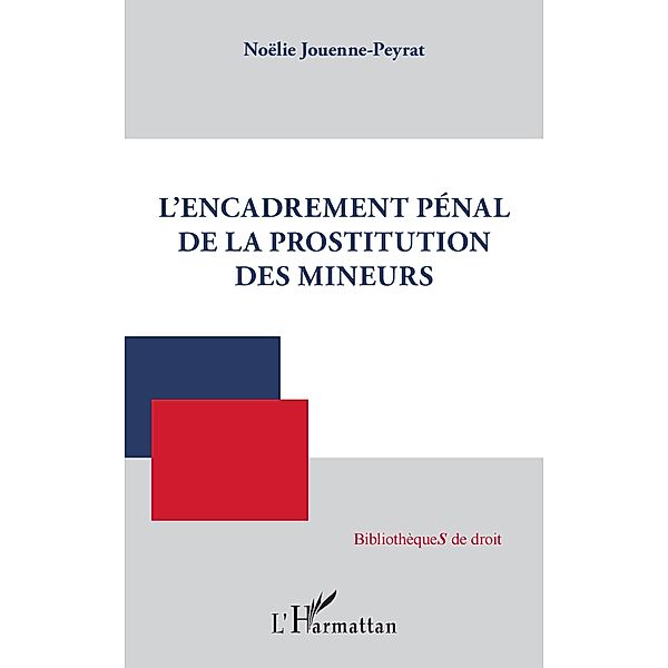 L'encadrement penal de la prostitution des mineurs, Jouenne-Peyrat Noelie Jouenne-Peyrat