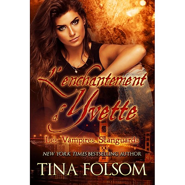L'enchantement d'Yvette / Les Vampires Scanguards Bd.4, Tina Folsom