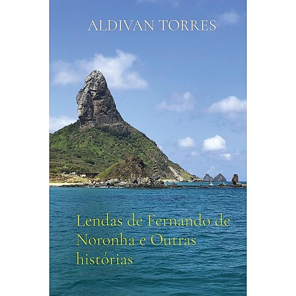 Lendas de Fernando de Noronha e Outras histórias / Canary Of Joy, Aldivan Torres
