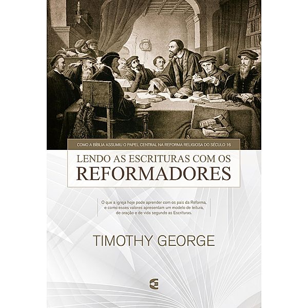 Lendo a Escritura com os reformadores, Timothy George