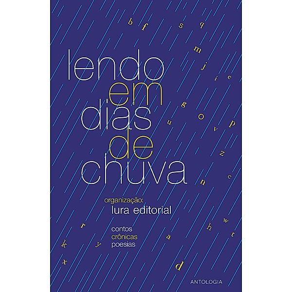 Lendo em dias de chuva, Ana Beatriz Carvalho, Cíntia Maciel, Antonio de Araújo Silva, Cláudia Dans, Claudia Nolasco Diniz, Claudio Queiroz, Cristiano Casagrande, Dayse Lourenço, Eduardo Marchiori, Eva Soares, Matsu, Adriana Alamanda, Francis Braga, Ivane Milhomem, Gersika Garrido, Getúlio Canuto Vieira, Gilberto Vitor, Helio Valim, José Wellington Lemos, Iara Pretto de Andrade, Ilma Rosa, Ivete Cunha Borges, Alice Leite, João Cruz, Camélia Rosa, Ronaldson (Se), Lolita Garrido, Leonel dos Santos, Lucas Villela, Magda Medeiros, Marco Antonio Palermo Moretto, Maria Hebling, Cris Rossi, Ajomar Santos, Marilda Ribeiro, Myrtô Mello, Maria Cristina Matias, Mário Porto, Maria de Fátima Fontenele Lopes, Marli Marlene Hintz, Rubiane Guerra, Michelli Pessoa Marinho, Mildred Pitman, Mônica Monteiro, Bia Simas, Patrícia S. Lima, Paulo Sena, Paulo Azevedo, Rayane Christiny, Roberto Bhai, Rogério Vaz, Rosauria Castañeda, Rossidê Rodrigues Machado, Mylene Kariny, Rubens Gomes Corrêa, Ana Ceola Ribeiro, Sandra Memari Trava, Priscila Cardoso, Sergio Meurer, Sérgio Stähelin, Sônia Carolina, Sílvia Cristina Lalli, Sonia Szarin, Thiego Milério, Tamira Mantau, Victor Rodrigues dos Santos Filho, Camila Araújo, Vânia Azevedo, Yara Nolasco, Zenith Alves Soares, Zuleica Pretto, Tiemy Cavalcanti de Oliveira, Janaina Couvo, Anildes Frazão Ribeiro, Carmen Cunha