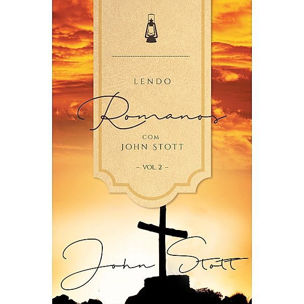 Lendo Romanos com John Stott - Vol. 2 / Lendo a Bíblia com John Stott Bd.3, John Stott, Dale Larsen, Sandy Larsen