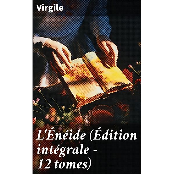 L'Énéide (Édition intégrale - 12 tomes), Virgile