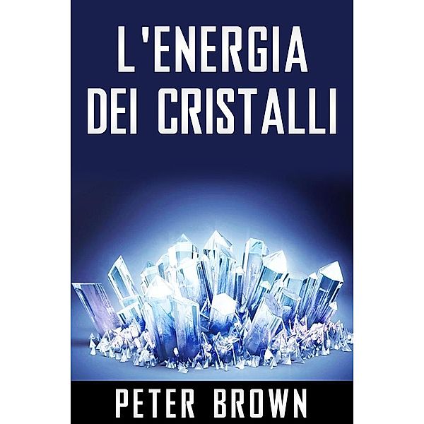 L'Energia dei Cristalli, Peter Brown