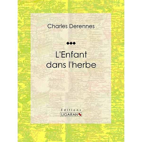 L'Enfant dans l'herbe, Charles Derennes, Ligaran