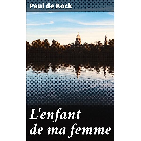 L'enfant de ma femme, Paul de Kock