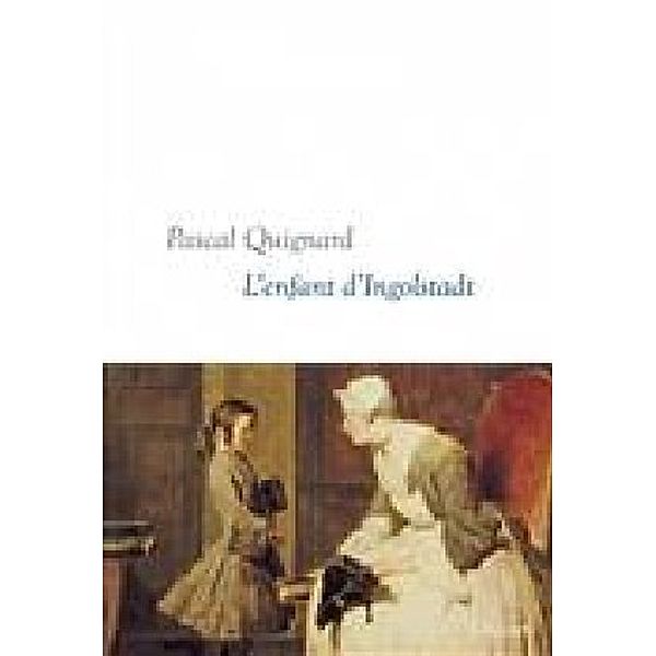 L'enfant d'Ingolstadt, Pascal Quignard