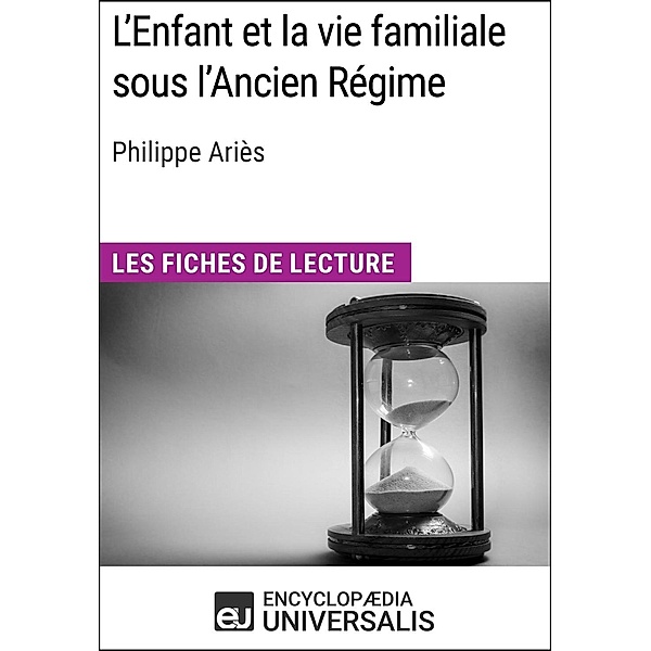 L'Enfant et la vie familiale sous l'Ancien Régime de Philippe Ariès, Encyclopaedia Universalis