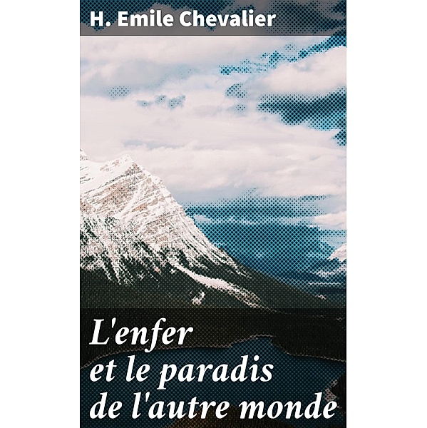 L'enfer et le paradis de l'autre monde, H. Emile Chevalier