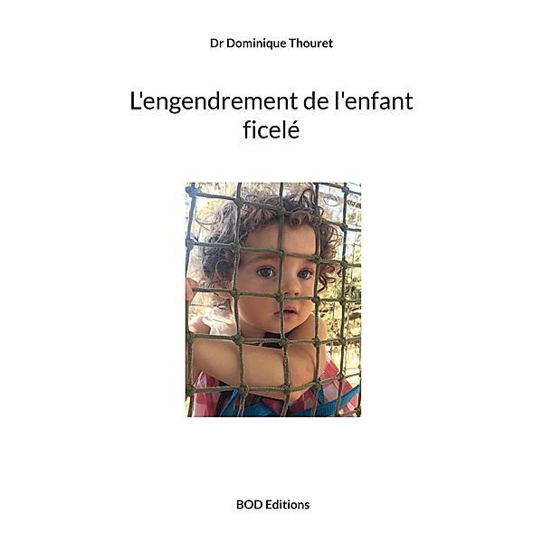 L'engendrement de l'enfant ficelé, Dominique Thouret