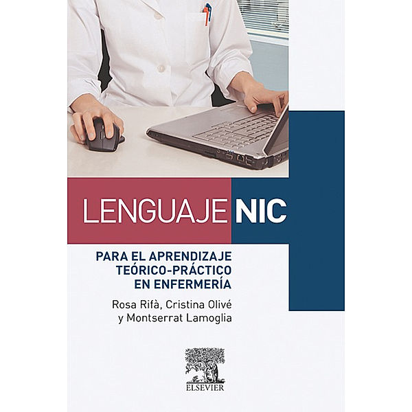 Lenguaje NIC para el aprendizaje teórico-práctico en enfermería, Montserrat Lamoglia Puig, Rosa Rifà Ros, Cristina Olivé Adrados