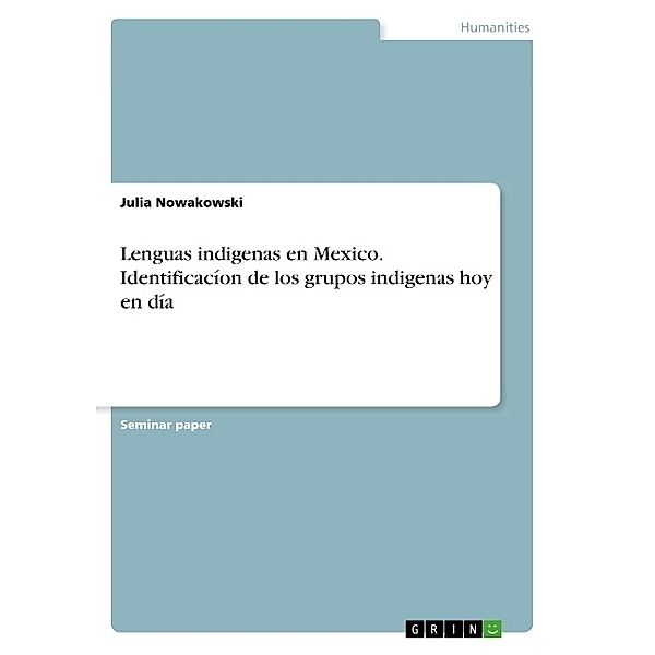 Lenguas indigenas en Mexico. Identificacíon de los grupos indigenas hoy en día, Julia Nowakowski